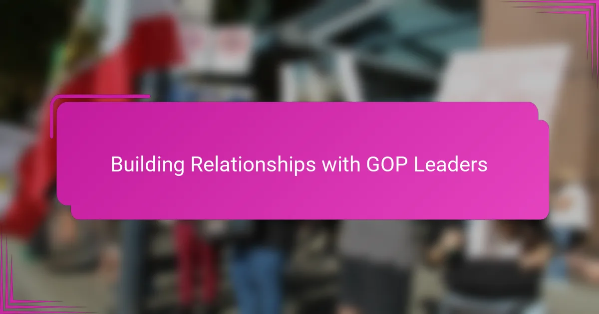 Building Relationships with GOP Leaders