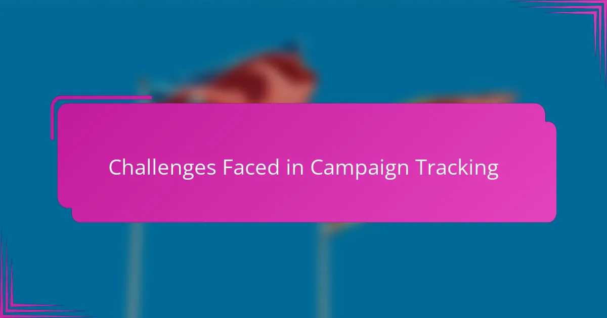Challenges Faced in Campaign Tracking