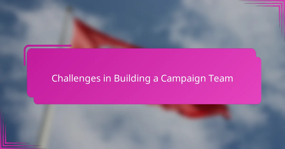 Challenges in Building a Campaign Team