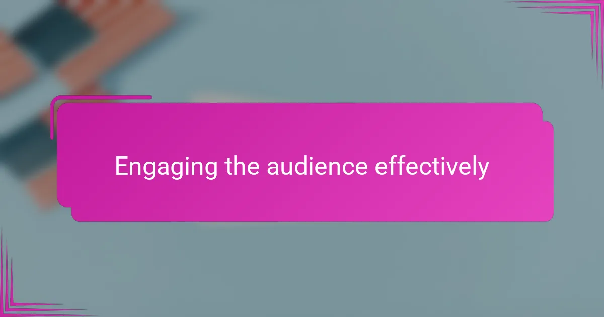 Engaging the audience effectively