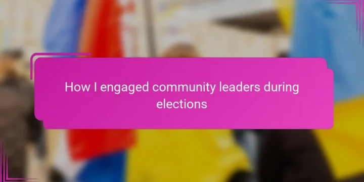 How I engaged community leaders during elections