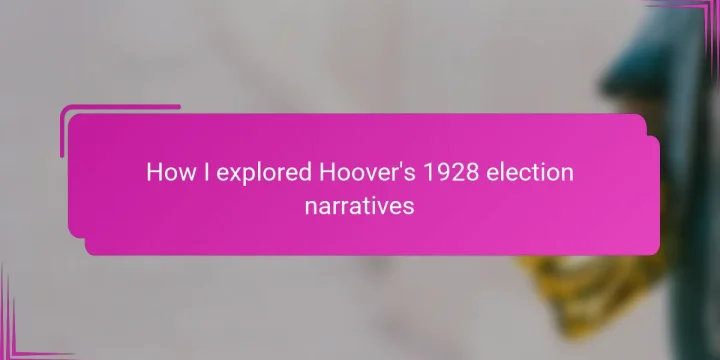 How I explored Hoover’s 1928 election narratives