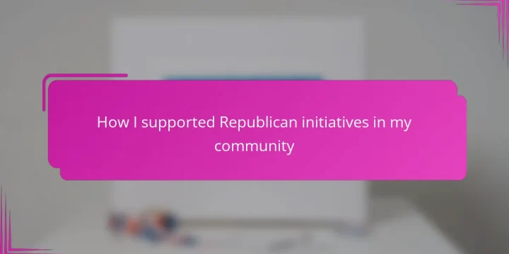 How I supported Republican initiatives in my community