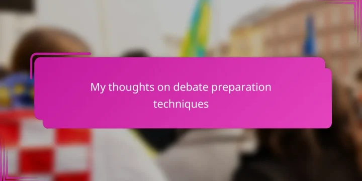 My thoughts on debate preparation techniques