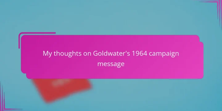 My thoughts on Goldwater’s 1964 campaign message