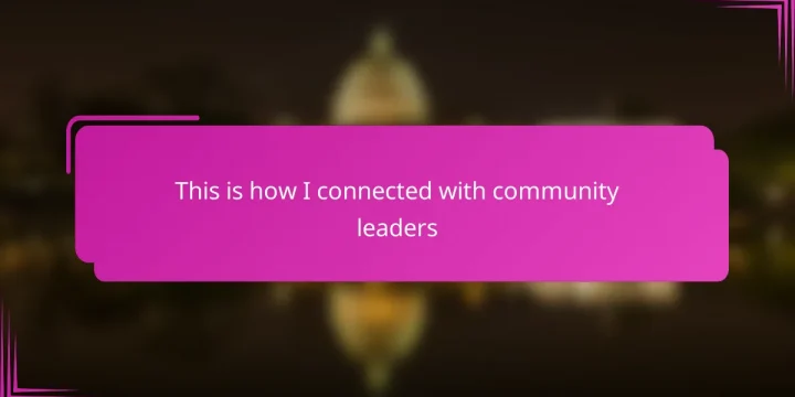 This is how I connected with community leaders