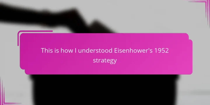 This is how I understood Eisenhower’s 1952 strategy