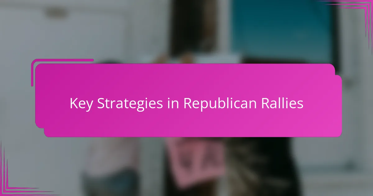 Key Strategies in Republican Rallies