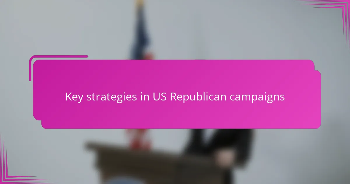 Key strategies in US Republican campaigns