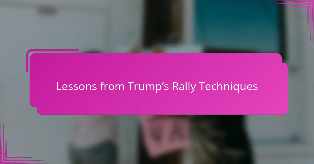 Lessons from Trump’s Rally Techniques