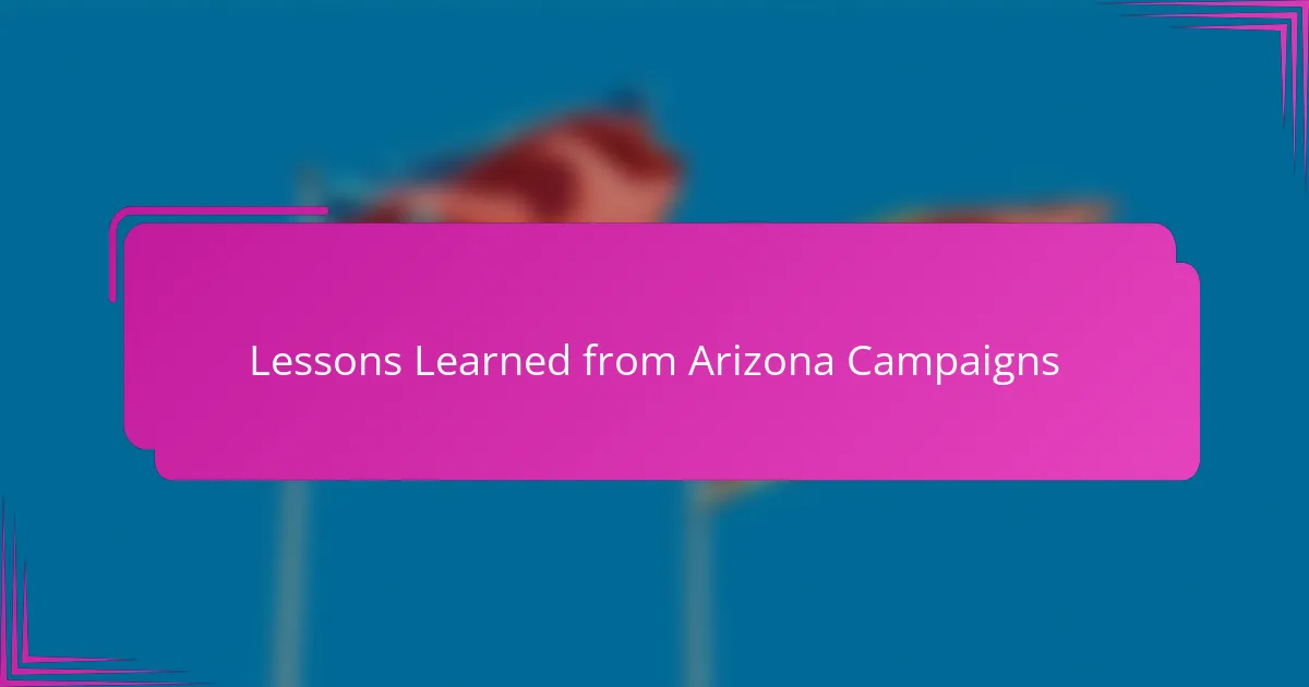 Lessons Learned from Arizona Campaigns