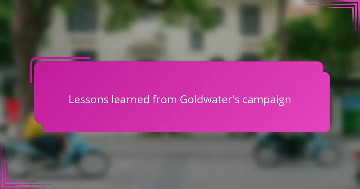 Lessons learned from Goldwater's campaign