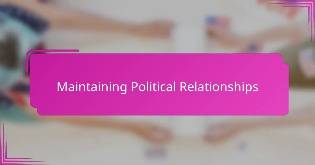 Maintaining Political Relationships
