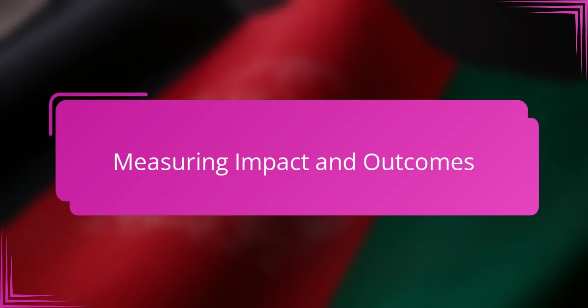 Measuring Impact and Outcomes