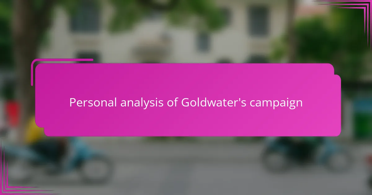 Personal analysis of Goldwater's campaign
