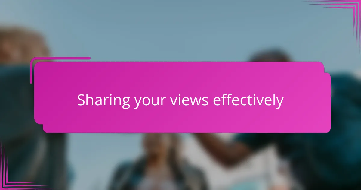 Sharing your views effectively