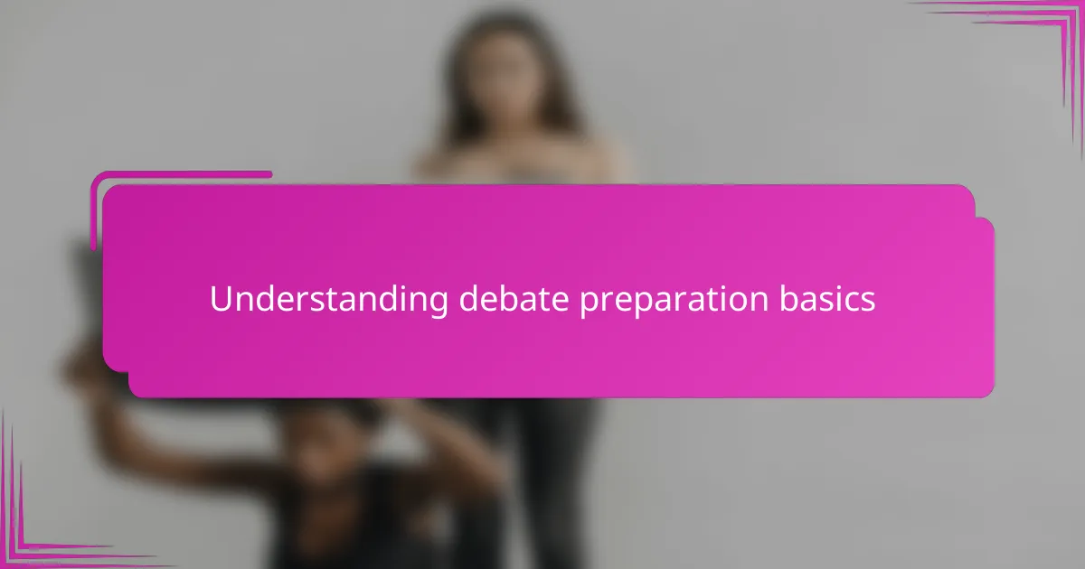 Understanding debate preparation basics