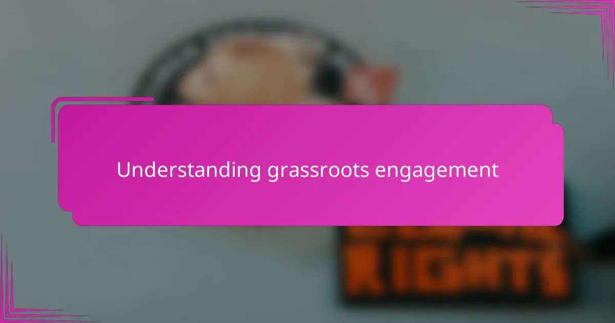 Understanding grassroots engagement