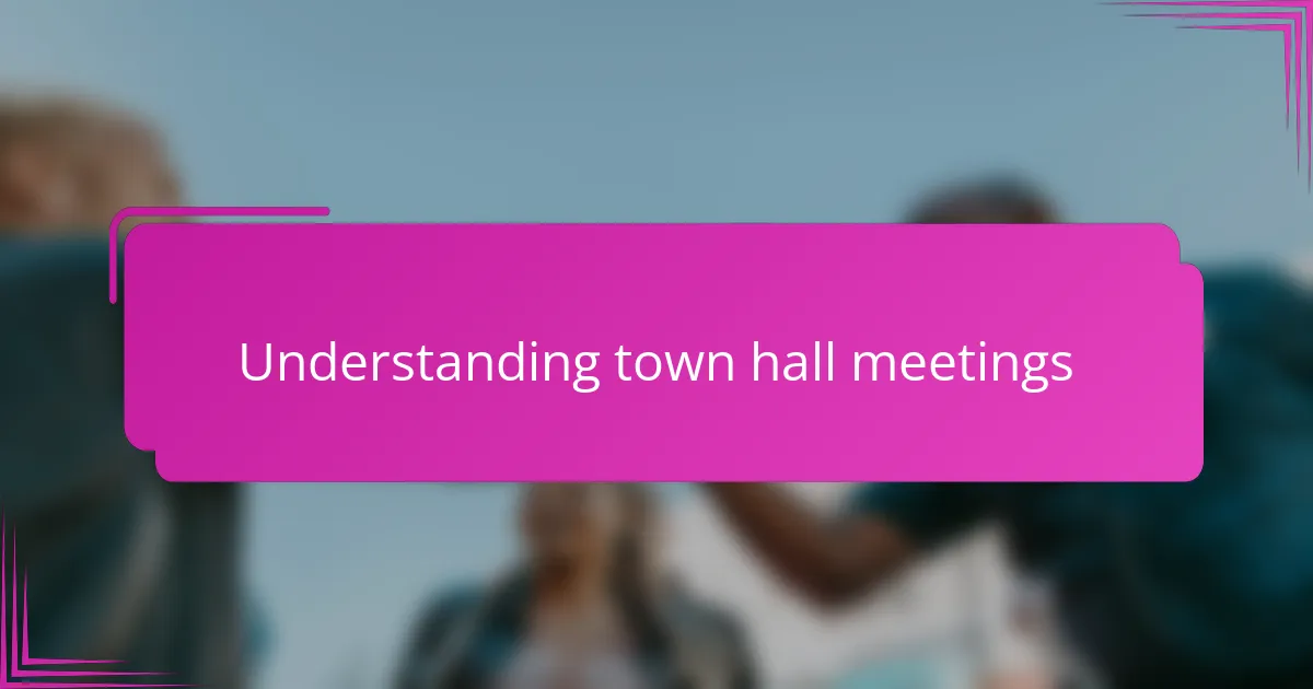 Understanding town hall meetings